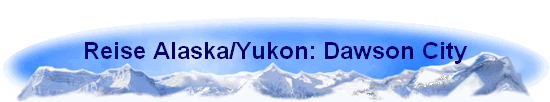 Reise Alaska/Yukon: Dawson City