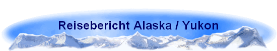 Reisebericht Alaska / Yukon